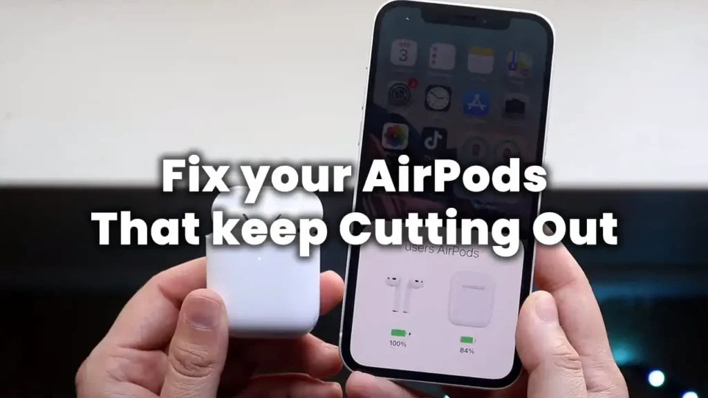 How to fix AirPods keep cutting out